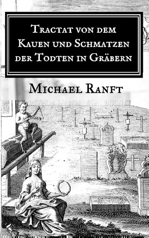 Tractat von dem Kauen und Schmatzen der Todten in Gräbern von Ranft,  Michael
