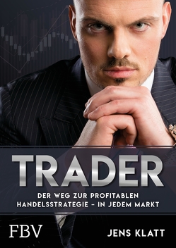 Trader – Der Weg zur profitablen Handelsstrategie – in jedem Markt von Klatt,  Jens
