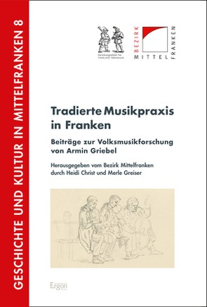 Tradierte Musikpraxis in Franken von Christ,  Heidi, Greiser,  Merle