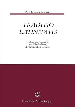 Traditio Latinitatis von Fugmann,  Joachim, Hose,  Martin, Schmidt,  Peter Lebrecht, Zimmermann,  Bernhard