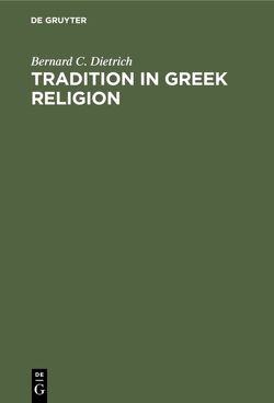 Tradition in Greek Religion von Dietrich,  Bernard C.