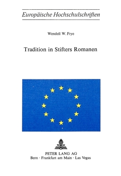 Tradition in Stifters Romanen von Frye,  Wendell W.
