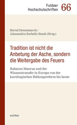 „Tradition ist nicht die Anbetung der Asche, sondern die Weitergabe des Feuers“ von Dennemarck,  Bernd, Sorbello Staub,  Alessandra
