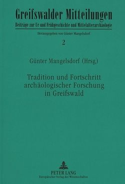 Tradition und Fortschritt archäologischer Forschung in Greifswald von Mangelsdorf,  Birgit