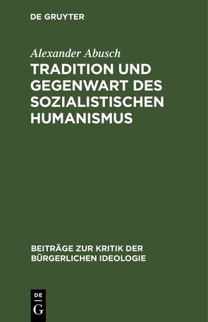 Tradition und Gegenwart des sozialistischen Humanismus von Abusch,  Alexander