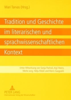 Tradition und Geschichte im literarischen und sprachwissenschaftlichen Kontext von Tarvas,  Mari
