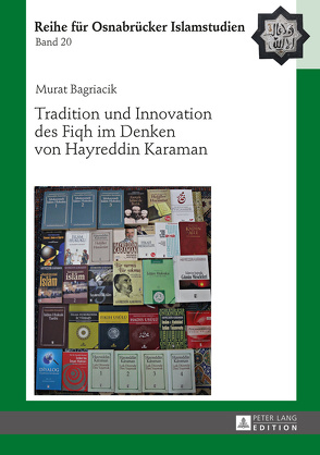 Tradition und Innovation des Fiqh im Denken von Hayreddin Karaman von Bagriacik,  Murat