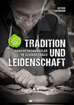 Tradition und Leidenschaft – Handwerkskünstler im Schwarzwald von Lehmann,  Astrid