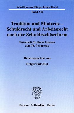 Tradition und Moderne – Schuldrecht und Arbeitsrecht nach der Schuldrechtsreform. von Sutschet,  Holger