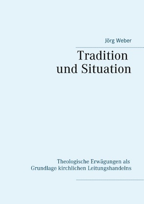 Tradition und Situation von Weber,  Jörg