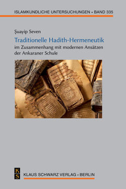 Traditionelle Hadith-Hermeneutik im Zusammenhang mit modernen Ansätzen der Ankaraner Schule von Seven,  Şuayip