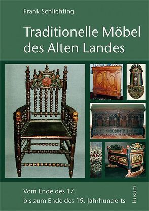 Traditionelle Möbel des Alten Landes von Schlichting,  Frank