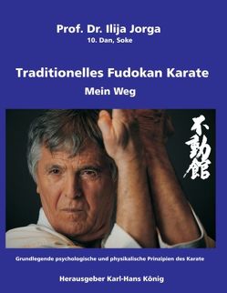 Traditionelles Fudokan Karate – Mein Weg von Jorga,  Ilija, König,  Karl-Hans