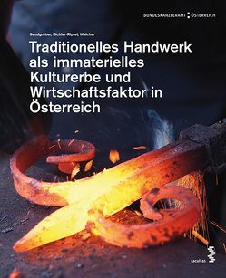 Traditionelles Handwerk als immaterielles Kulturerbe und Wirtschaftsfaktor in Österreich von Bichler-Ripfel,  Heidrun, Sandgruber,  Roman, Walcher,  Maria