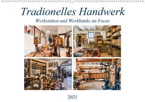 Traditionelles Handwerk, Werkstätten und Werkbänke im Focus (Wandkalender 2021 DIN A2 quer) von Schmidt,  Bodo