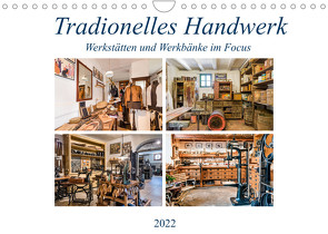 Traditionelles Handwerk, Werkstätten und Werkbänke im Focus (Wandkalender 2022 DIN A4 quer) von Schmidt,  Bodo