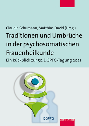 Traditionen und Umbrüche in der psychosomatischen Frauenheilkunde von David,  Matthias, Schumann,  Claudia