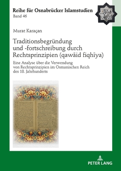 Traditionsbegründung und -fortschreibung durch Rechtsprinzipien (qawāʿid fiqhīya) von Karaçan,  Murat