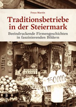 Traditionsbetriebe in der Steiermark von Martin,  Freya