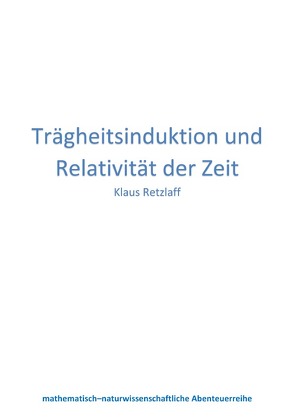 Trägheitsinduktion und Relativität der Zeit von Retzlaff,  Klaus