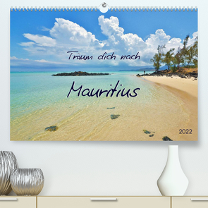 Träum dich nach Mauritius (Premium, hochwertiger DIN A2 Wandkalender 2022, Kunstdruck in Hochglanz) von Heußlein,  Jutta