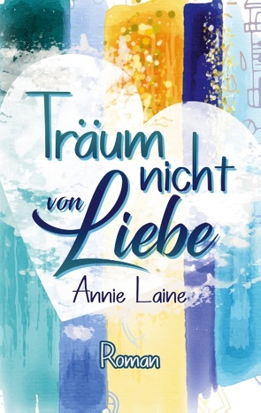 Träum nicht von Liebe von Laine,  Annie