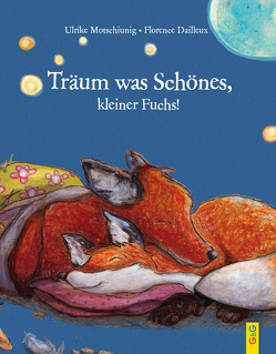 Träum was Schönes, kleiner Fuchs! von Dailleux,  Florence, Motschiunig,  Ulrike