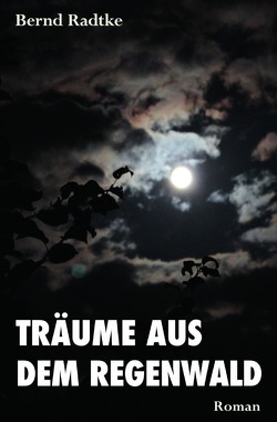 „Träume aus dem Regenwald“ von Radtke,  Bernd