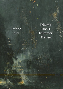 Träume Tricks Trümmer Tränen von Klix,  Bettina