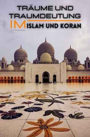 Träume und Traumdeutung im Islam und Koran von Productions,  A. T.