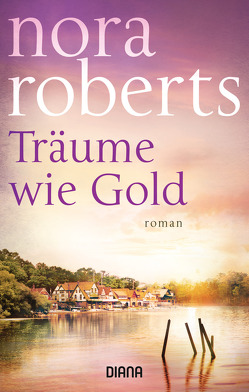 Träume wie Gold von Roberts,  Nora, Roth-Drabusenigg,  Christine