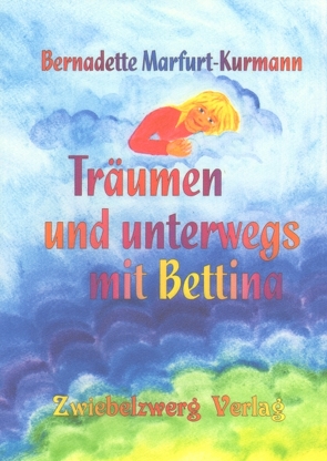 Träumen und unterwegs mit Bettina von Laufenburg,  Heike, Marfurt-Kurmann,  Bernadette