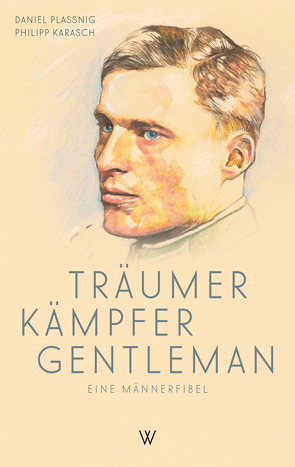Träumer Kämpfer Gentleman. Eine Männerfibel von Karasch,  Philipp Maria, Plassnig,  Daniel, Schneider,  Athanasius