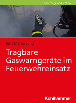 Tragbare Gaswarngeräte im Feuerwehreinsatz von Jung,  Jens Martin