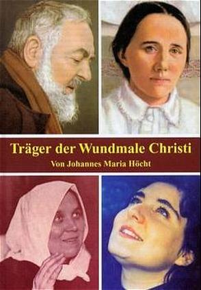 Träger der Wundmale Christi von Guillet,  Arnold, Höcht,  Johannes M, Wirth,  Stefan