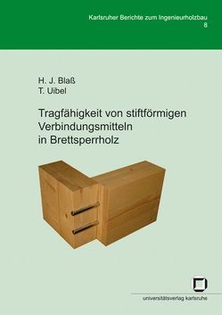 Tragfähigkeit von stiftförmigen Verbindungsmitteln in Brettsperrholz von Blass,  Hans J, Uibel,  Thomas
