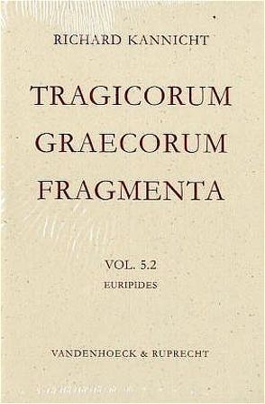 Tragicorum Graecorum Fragmenta. Vol. V: Euripides von Kannicht,  Richard