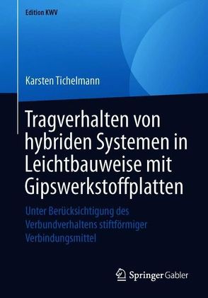 Tragverhalten von hybriden Systemen in Leichtbauweise mit Gipswerkstoffplatten von Tichelmann,  Karsten