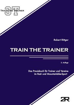 Train the Trainer: Das Praxisbuch für Trainer und Vereine im Rad- und Mountainbike-Sport von Rittger,  Robert