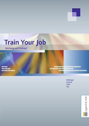 Train Your Job von Kölblinger,  Judith, Schiestl,  Doris, Teißl,  Roland, Teix,  Christa