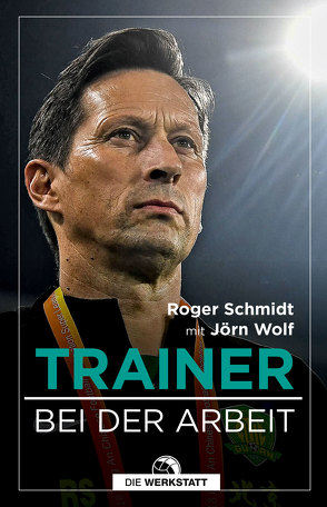 Das Buch eines Trainers von Schmidt,  Roger, Wolf,  Jörn
