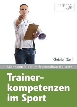 Trainerkompetenzen im Sport von Sterr,  Christian