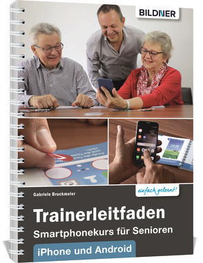 Trainerleitfaden Smartphonekurs für Senioren für IOS und Android von Bruckmeier,  Gabriele