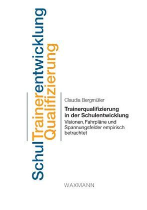 Trainerqualifizierung in der Schulentwicklung von Bergmüller,  Claudia