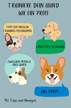 Trainiere dein Hund wie ein Profi. Tipps für einfache Hunde Maßnahmen. Tipps und Übungen von Pruester,  Gabriele