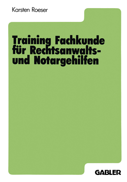 Training Fachkunde für Rechtsanwalts- und Notargehilfen von Roeser,  Karsten