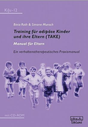 Training für adipöse Kinder und ihre Eltern (TAKE) – Manual für Eltern von Munsch,  Simone, Roth,  Binia