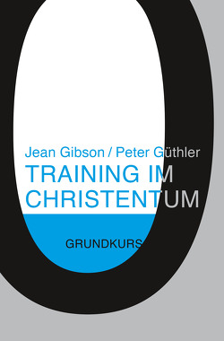 Training im Christentum von Binder,  Lucian, Gibson,  Jean, Güthler,  Peter, Wagner,  Alois