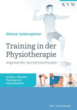 Training in der Physiotherapie – Angewandte Sportphysiotherapie von Dietmar,  Seidenspinner