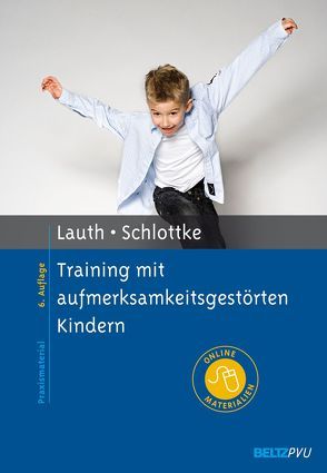 Training mit aufmerksamkeitsgestörten Kindern von Lauth,  Gerhard W., Schlottke,  Peter F.